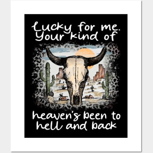 Lucky For Me. Your Kind Of Heaven's Been To Hell And Back Cactus Bull-Head Deserts Posters and Art